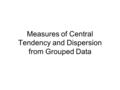 Measures of Central Tendency and Dispersion from Grouped Data.