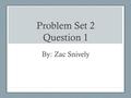 Problem Set 2 Question 1 By: Zac Snively. Question Asked Fifty middle school students were given an assignment to complete. The graph to the right (on.