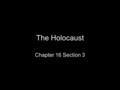 The Holocaust Chapter 16 Section 3 The Holocaust Begins As part of the Nazi vision of Europe, the Germanic people considered Aryan were considered the.