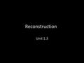 Reconstruction Unit 1.3. Differing Goals of reconstruction Republican goals of reconstruction – secure rights for African Americans Democrats goals for.