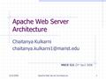 Apache Web Server Architecture Chaitanya Kulkarni MSCS 521 23 rd April 2008 4/23/20081Apache Web Server Architecture.