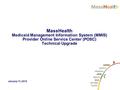 MassHealth Medicaid Management Information System (MMIS) Provider Online Service Center (POSC) Technical Upgrade January 13, 2016.