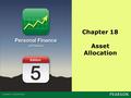 Chapter 18 Asset Allocation. Copyright ©2014 Pearson Education, Inc. All rights reserved.18-2 Chapter Objectives Explain how diversification among assets.
