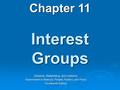 Interest Groups Chapter 11 Edwards, Wattenberg, and Lineberry Government in America: People, Politics, and Policy Fourteenth Edition.