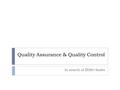 Quality Assurance & Quality Control In search of ZERO faults.