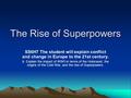 The Rise of Superpowers SS6H7 The student will explain conflict and change in Europe to the 21st century. b. Explain the impact of WWII in terms of the.