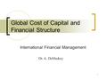 1 Global Cost of Capital and Financial Structure International Financial Management Dr. A. DeMaskey.