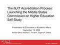 The NJIT Accreditation Process: Launching the Middle States Commission on Higher Education Self Study Presentation to Committee on Academic Affairs September.