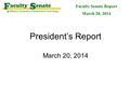 President’s Report March 20, 2014 Faculty Senate Report March 20, 2014.