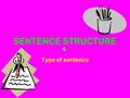 SENTENCE STRUCTURE Type of sentence. STATEMENTS Tell you something. They end in a full stop. Most sentences are statements, so it is usually if other.