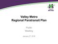 Valley Metro Regional Paratransit Plan Public Meeting January 27, 2016.