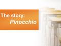 The story: Pinocchio. Puss in Boots and Pinocchio. The stories: