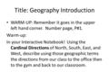 Title: Geography Introduction WARM-UP: Remember it goes in the upper left hand corner. Number page, P#1. Warm-up: In your Interactive Notebook! Using the.
