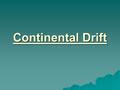 Continental Drift.  The earth is composed of several layers that go through several changes that are driven by processes within the earth. These processes.