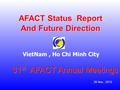 31 st AFACT Annual Meetings AFACT Status Report And Future Direction VietNam, Ho Chi Minh City 28 Nov., 2013.