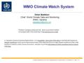 Omar Baddour Chief World Climate Data and Monitoring WMO, Geneva WMO Climate Watch System Common Alerting Protocol (CAP) Implementation.
