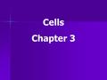 Cells Chapter 3. Humans have about 75-100 trillion cells They vary in shape and size Shape & size--closely related to function.