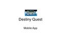 Destiny Quest Mobile App. Standards (From ISTE - NETS for Students)ISTE - NETS for Students Standard 6 - Students demonstrate a sound understanding of.