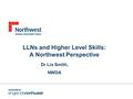 LLNs and Higher Level Skills: A Northwest Perspective Dr Lis Smith, NWDA.
