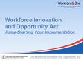 Workforce Innovation and Opportunity Act: Jump-Starting Your Implementation.