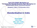 Standardisation in India Arun Golas DDG (T&A) TEC, DoT, India Joint ITU-GISFI Workshop on “Bridging the Standardization Gap: Workshop on.