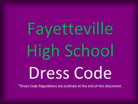 Fayetteville High School Dress Code *Dress Code Regulations are outlined at the end of this document.