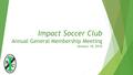 Impact Soccer Club Annual General Membership Meeting January 18, 2016.