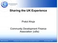 EMN Conference 26-28 October 2005Transparency: Agreement on basic benchmarks in Europe? Sharing the UK Experience Pratul Ahuja Community Development Finance.