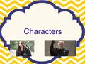 0 Characters. Characterization Definition: o Techniques writers use to create and develop characters. o The way that an author presents details that give.