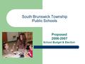 South Brunswick Township Public Schools Proposed 2006-2007 School Budget & Election.