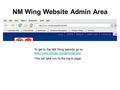 NM Wing Website Admin Area To get to the NM Wing website go to:   This will take you.