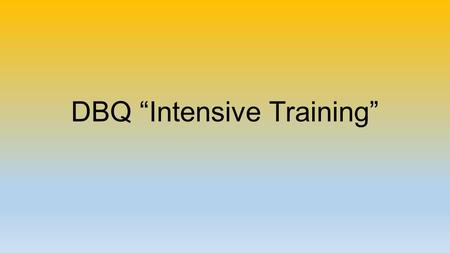 DBQ “Intensive Training”. “A DBQ IS LIKE…..”: Some metaphors to live by A DBQ is like a puzzle….you need to use all the pieces to complete it. One missing.
