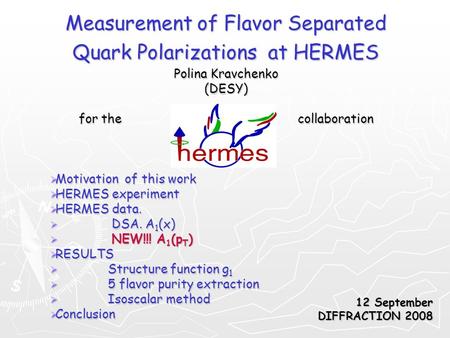Measurement of Flavor Separated Quark Polarizations at HERMES Polina Kravchenko (DESY) for the collaboration  Motivation of this work  HERMES experiment.