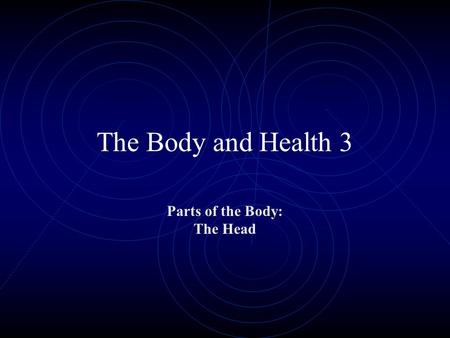 The Body and Health 3 Parts of the Body: The Head.