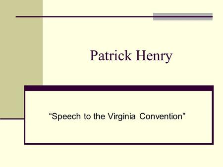 Patrick Henry “Speech to the Virginia Convention”.