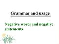 Grammar and usage Negative words and negative statements.