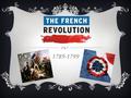 1789-1799. BACKGROUND  The Seven Years’ War put France into an economic crisis. Their helping the U.S. with the American Revolution deepened their debt.