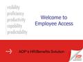 Welcome to Employee Access ADP’s HR/Benefits Solution.