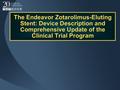 The Endeavor Zotarolimus-Eluting Stent: Device Description and Comprehensive Update of the Clinical Trial Program.