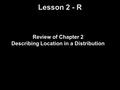 Lesson 2 - R Review of Chapter 2 Describing Location in a Distribution.