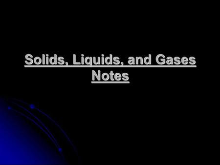 Solids, Liquids, and Gases Notes. I. How do solids and liquids differ from gases? Solids – intermolecular forces are sufficiently strong relative to kinetic.