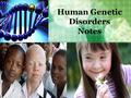 Human Genetic Disorders Notes. What causes genetic disorders? Mutations, or changes in a person’s DNA.