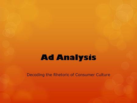 Ad Analysis Decoding the Rhetoric of Consumer Culture.