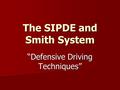 The SIPDE and Smith System “Defensive Driving Techniques”