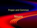 Proper and Common Nouns. Nouns name people, places and things.