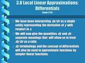 3.8 Local Linear Approximations; Differentials (page 226) b We have been interpreting dy/dx as a single entity representing the derivative of y with respect.