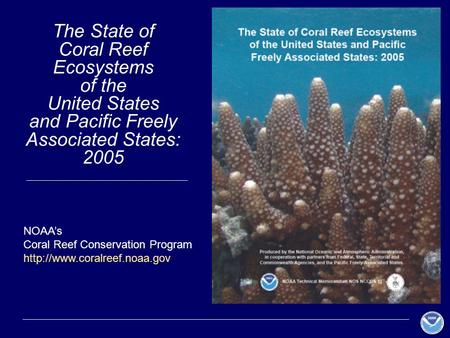 The State of Coral Reef Ecosystems of the United States and Pacific Freely Associated States: 2005 NOAA’s Coral Reef Conservation Program