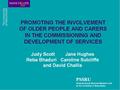 WORKSHOP OBJECTIVES  To describe a research study designed to promote the involvement of older people and carers in strategic planning processes  To.