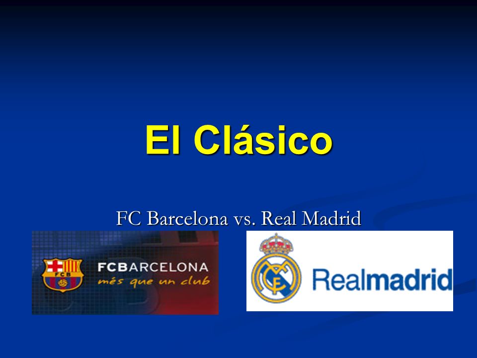 FC Barcelona vs. Real Madrid - ppt video online download