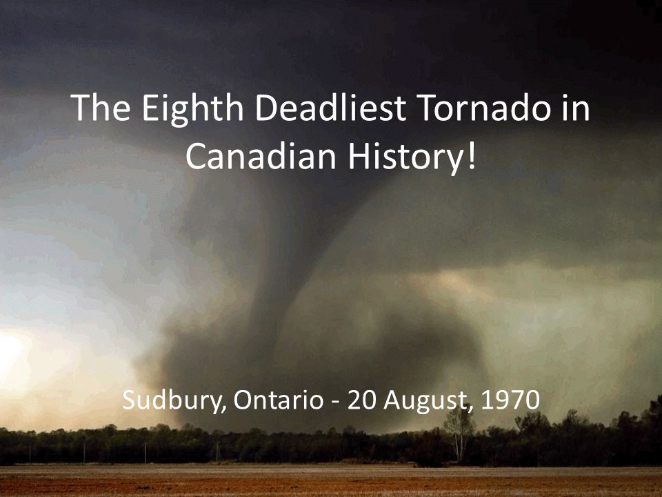 The Eighth Deadliest Tornado In Canadian History Ppt Video Online Download